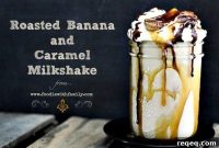 Caramelized Roasted Banana Milkshake Recipe